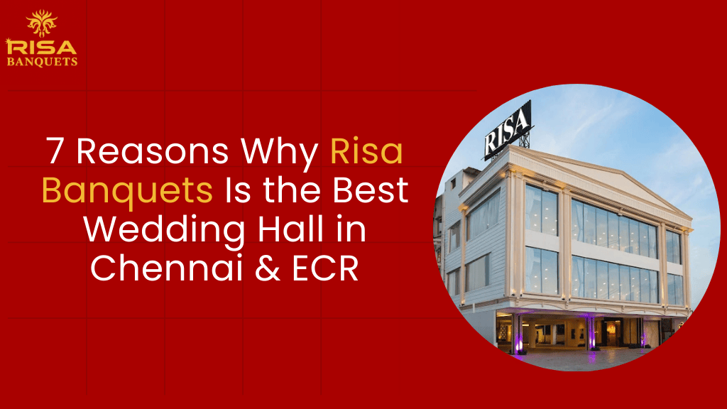 7 Reasons Why Risa Banquets Is the Best Wedding Hall in Chennai & ECR